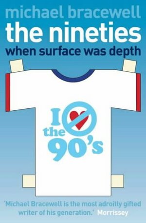 The Nineties: When Surface was Depth by Michael Bracewell