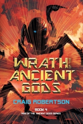 Wrath of the Ancient Gods by Craig Robertson