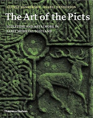 The Art of the Picts: Sculpture and Metalwork in Early Medieval Scotland by Isabel Henderson, George Henderson