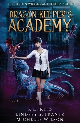 Dragon Keeper's Academy by Michelle Wilson, K. D. Reid, Lindsey S. Frantz