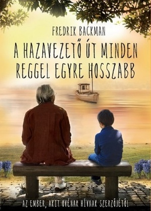 A hazavezető út minden reggel egyre hosszabb by Fredrik Backman