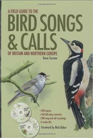 Field Guide To The Bird Songs And Calls Of Britain And Northern Europe by Dave Farrow