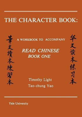 The Character Book: A Workbook to Accompany Read Chinese: Book One by Tao-Chung Yao, Timothy Light