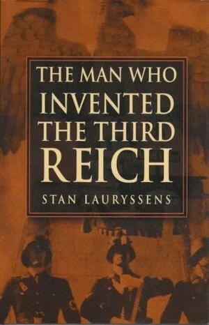Man Who Invented the Third Reich by Stan Lauryssens