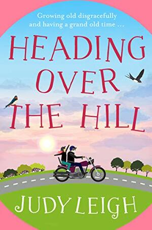 Heading Over the Hill: The perfect funny, uplifting read for 2020 by Judy Leigh