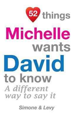 52 Things Michelle Wants David To Know: A Different Way To Say It by Levy, J. L. Leyva, Simone