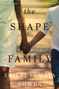 The Shape of Family by Shilpi Somaya Gowda