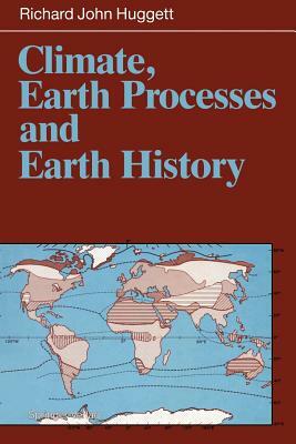 Climate, Earth Processes and Earth History by Richard J. Huggett