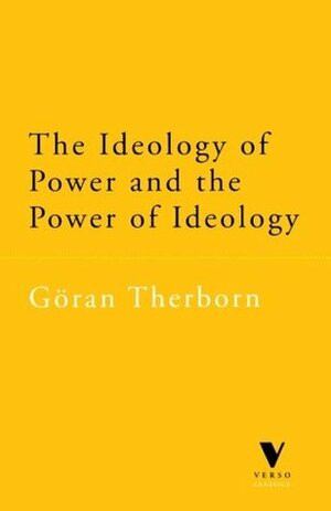 The Ideology of Power and the Power of Ideology by Göran Therborn