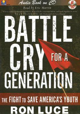 Battle Cry for a Generation: The Fight to Save America's Youth by Ron Luce