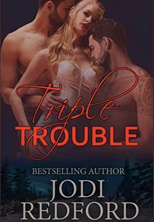 Triple Trouble by Jodi Redford