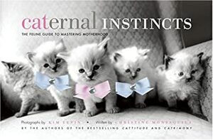 Caternal Instincts: The Feline Guide to Mastering Motherhood by Christine Montaquila, Kim Levin