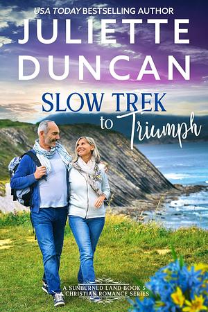 Slow Trek to Triumph by Juliette Duncan, Juliette Duncan