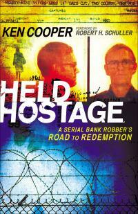 Held Hostage: A Serial Bank Robber's Road to Redemption by Ken Cooper