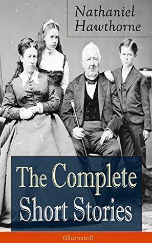 The Complete Short Stories of Nathaniel Hawthorne: Over 120 Short Stories Including Rare Sketches From Magazines of the Renowned American ... of Seven Gables and Twice-Told Tales by Nathaniel Hawthorne, Walter Crane, Virginia Frances Sterrett