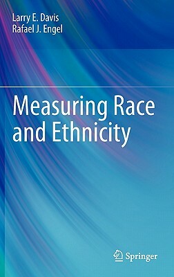 Measuring Race and Ethnicity by Larry E. Davis, Rafael J. Engel