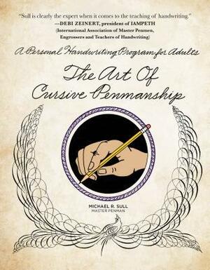 The Art of Cursive Penmanship: A Personal Handwriting Program for Adults by Michael R. Sull