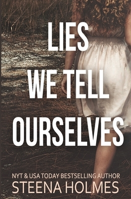 Lies We Tell Ourselves by Steena Holmes