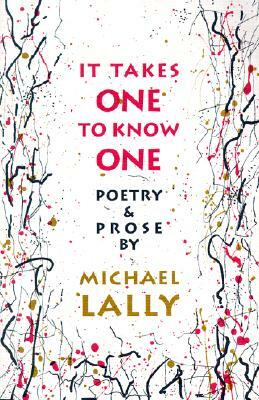 It Takes One to Know One: Poetry & Prose by Michael Lally