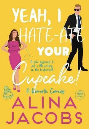 Yeah, I hate-ate your cupcake! by Alina Jacobs