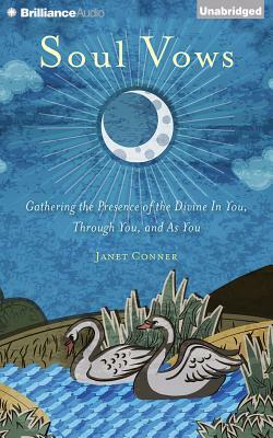 Soul Vows: Gathering the Presence of the Divine in You, Through You, and as You by Janet Conner