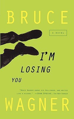 I'm Losing You by Bruce Wagner