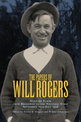 The Papers of Will Rogers: From Broadway to the National Stage September 1915-July 1928 by Will Rogers