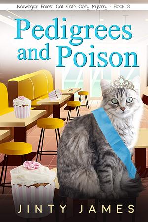 Pedigrees and Poison: A Norwegian Forest Cat Café Cozy Mystery – Book 8 by Jinty James, Jinty James
