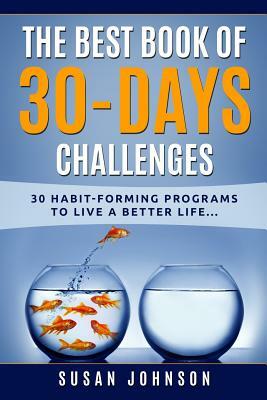 The Best Book of 30 Days Challenges: 30 Habit-Forming Programs to Live a Better Life by Susan Johnson