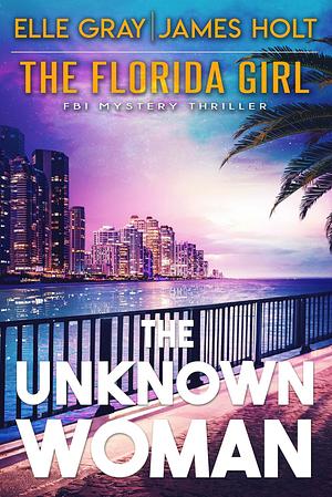 The Unknown Woman by James Holt, Elle Gray, Elle Gray