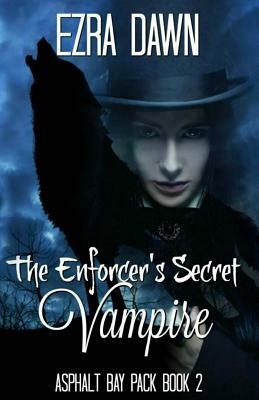 The Enforcer's Secret Vampire by Ezra Dawn