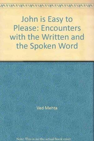 John is Easy to Please: Encounters with the Written and the Spoken Word by Ved Mehta