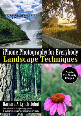 iPhone Photography for Everybody: Landscape Techniques by Barbara A. Lynch-Johnt