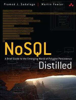 Nosql Distilled: A Brief Guide to the Emerging World of Polyglot Persistence by Pramod Sadalage, Martin Fowler