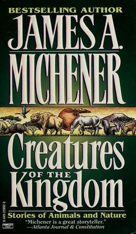 Creatures of the Kingdom by James A. Michener