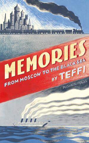 Memories: From Moscow to the Black Sea by Anne Marie Jackson, Irina Steinberg, Teffi, Robert Chandler, Elizabeth Chandler