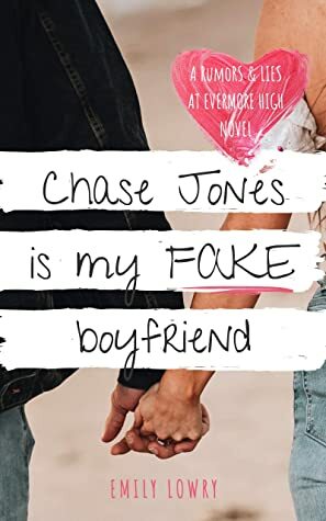 Chase Jones is My Fake Boyfriend by Emily Lowry