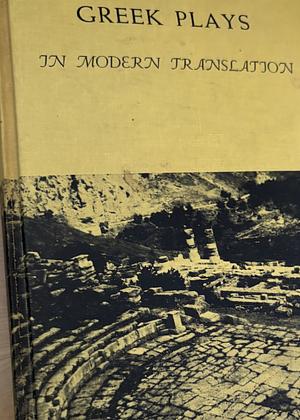 Greek Plays in Modern Translation by Dudley Fitts