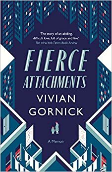 Fierce Attachments by Vivian Gornick