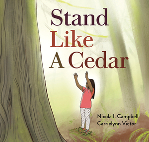 Stand Like a Cedar by Nicola I. Campbell