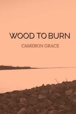 Wood to Burn by Cameron Grace, Genz Publishing