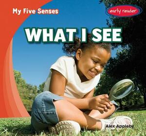 What I See by Alex Appleby