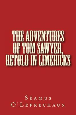 The Adventures of Tom Sawyer, Retold in Limericks by Seamus O'Leprechaun