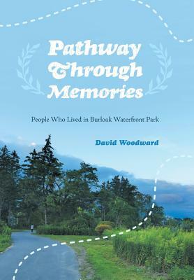 Pathway Through Memories: People Who Lived in Burloak Waterfront Park by David Woodward