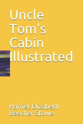 Uncle Tom's Cabin Illustrated by Harriet Beecher Stowe