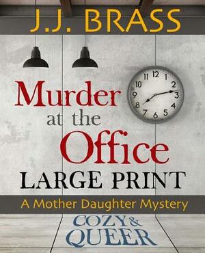 Murder at the Office: Large Print: A Mother Daughter Mystery by J. J. Brass