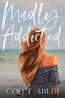 Madly Addicted by Colet Abedi