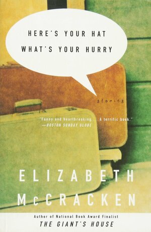 Here's Your Hat What's Your Hurry by Elizabeth McCracken