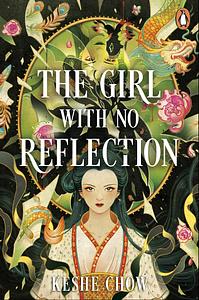 The Girl with No Reflection by Keshe Chow