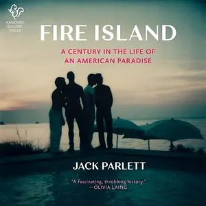 Fire Island: A Century in the Life of an American Paradise by Jack Parlett